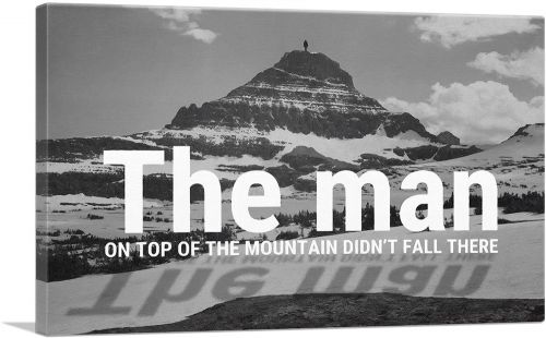 Man On Top Mountain Didn’t Fall There Motivational