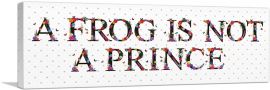 A FROG IS NOT A PRINCE Girls Room Decor-1-Panel-48x16x1.5 Thick