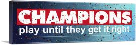 Champions Play Until Motivational-1-Panel-48x16x1.5 Thick
