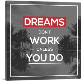 Dreams Don’t Work Unless You Do Motivational-1-Panel-12x12x1.5 Thick