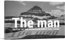 Man On Top Mountain Didn’t Fall There Motivational-1-Panel-12x8x.75 Thick