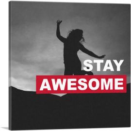 Stay Awesome Motivational-1-Panel-12x12x1.5 Thick