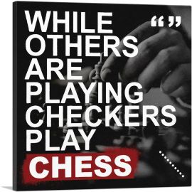While Others Are Playing Checkers Play Chess-1-Panel-18x18x1.5 Thick