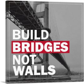 Build Bridges Not Walls Motivational-1-Panel-36x36x1.5 Thick