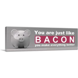 You Are Just Like Bacon