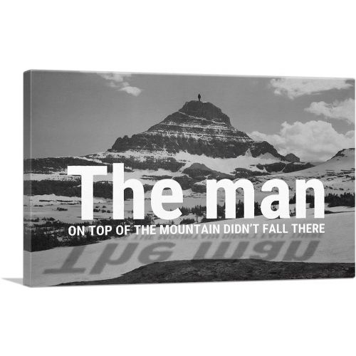 Man On Top Mountain Didn’t Fall There Motivational