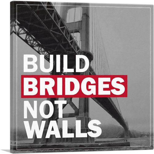 Build Bridges Not Walls Motivational